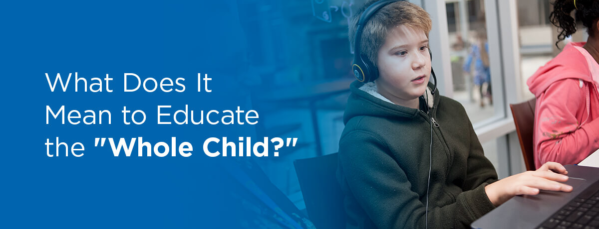 What does it mean to educate the whole child?