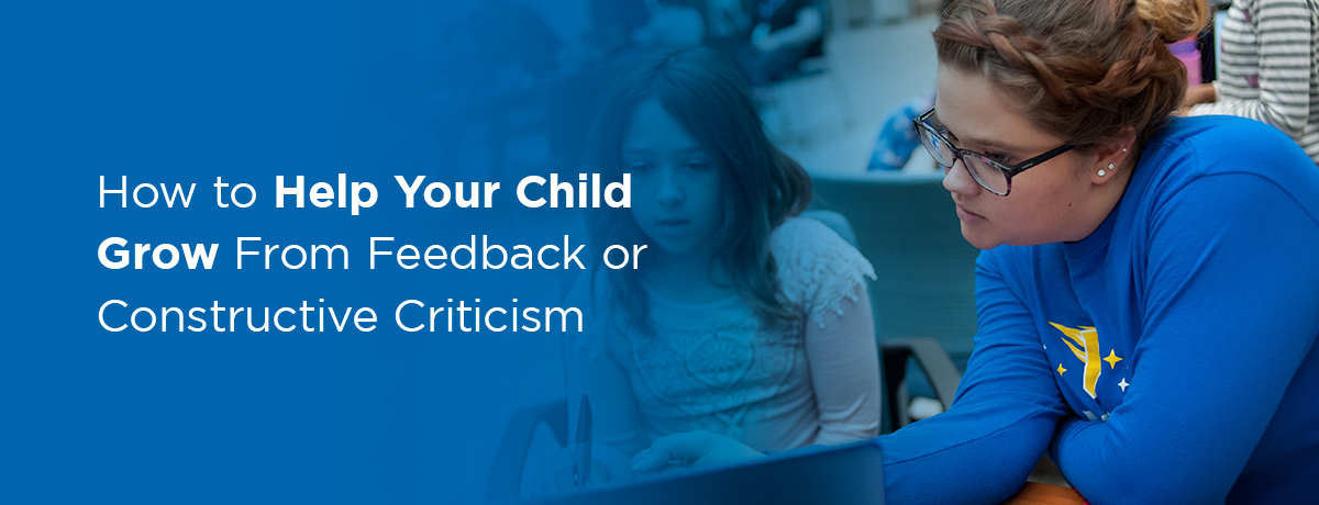 How to Help Your Child Grow From Feedback or Constructive Criticism