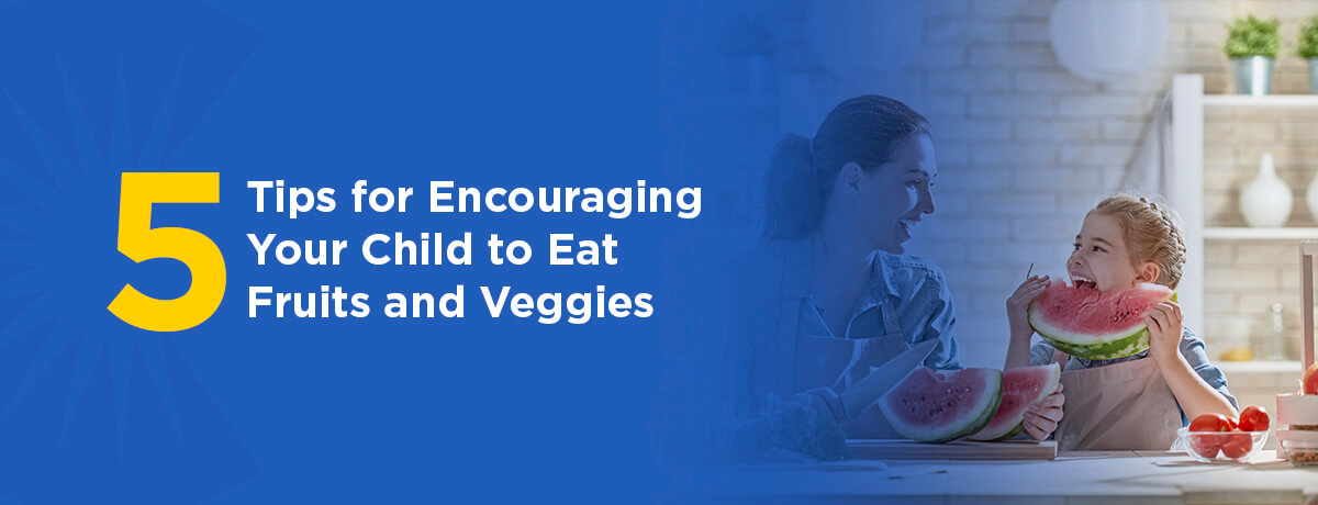 Tips for encouraging your child to eat fruits & veggies