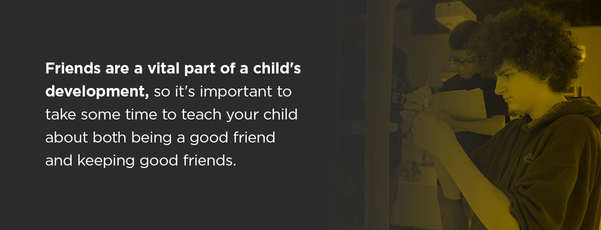  teach your child about both being a good friend and keeping good friends