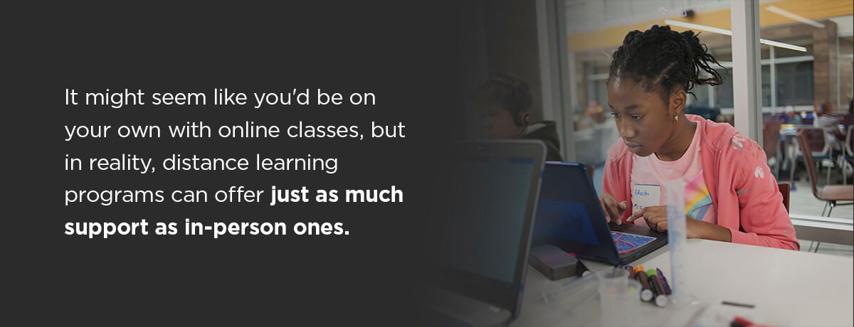 distance learning programs can offer just as much support as in-person ones