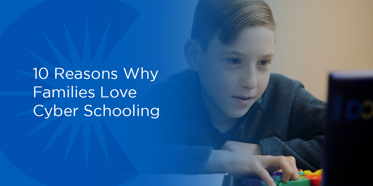 10 Reasons Why Families Love Cyber Schooling