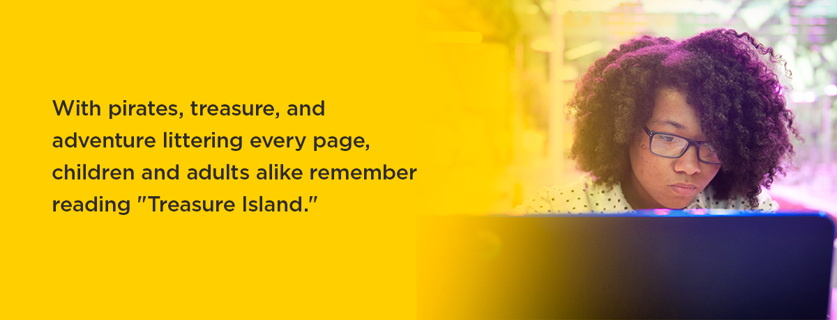 With pirates, treasure, and adventure littering every page, children and adults alike remember reading "Treasure Island."