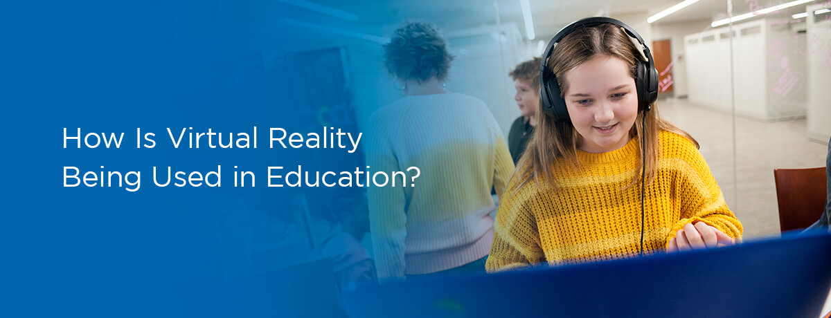 How Is Virtual Reality Being Used in Education?