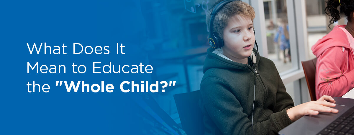 What Does It Mean to Educate the “Whole Child?”