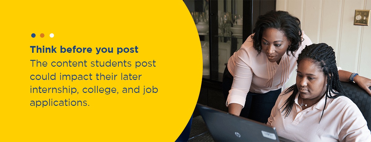 The content students post could impact their later internship, college, & job applications